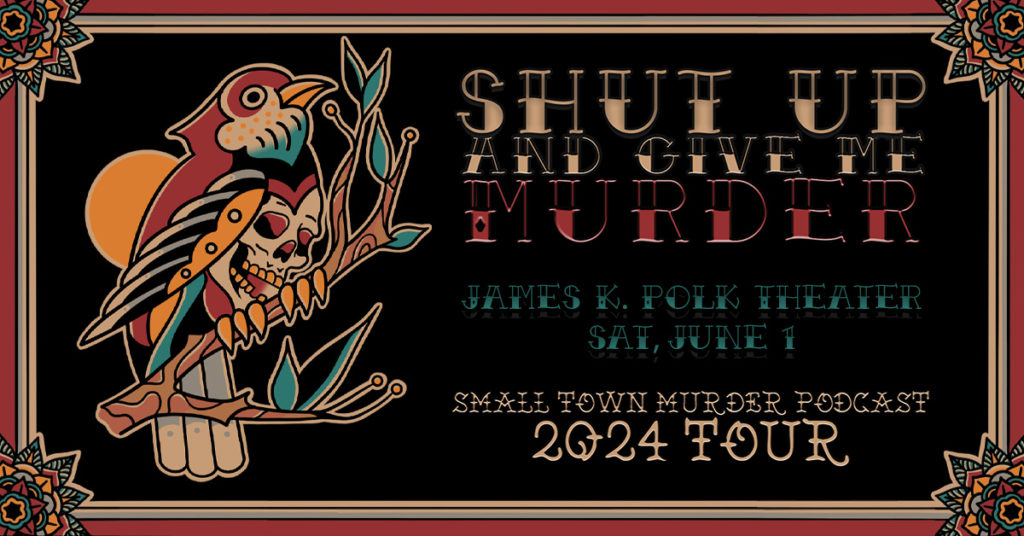 Small Town Murder Podcast at the James K. Polk Theater on June 1