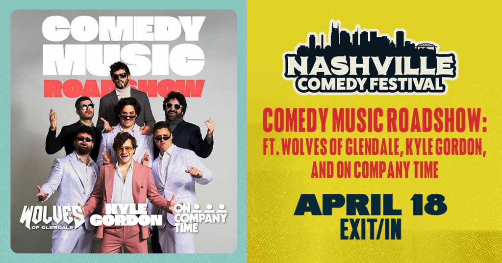 Comedy Music Roadshow featuring Wolves of Glendale, Kyle Gordon, and On Company Time April 18 at Exit/In as part of the Nashville Comedy Festival
